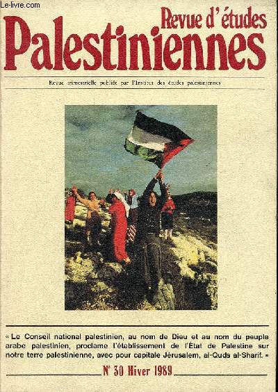 Revue d'tudes Palestiniennes n30 hiver 1989 - Etat de Palestine la dclaration d'indpendance - pour la justice, pour la paix - le dbat interpalestinien  la veille du cnp - l'taut tmoignages du peuple de l'intifada - dmocratie des uns, destin ...