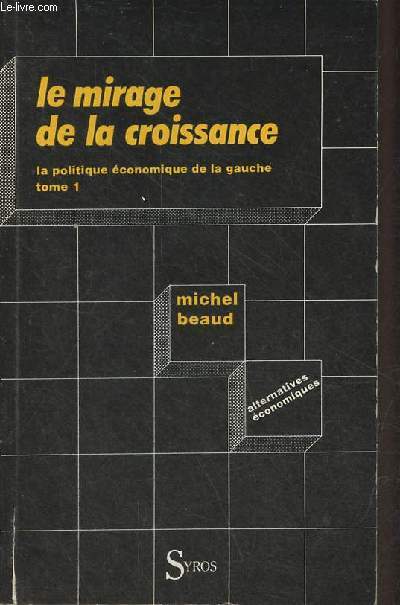Le mirage de la croissance - Tome 1 : la politique conomique de la gauche (mai 1981-dcembre 1982) - Collection Alternatives conomiques.