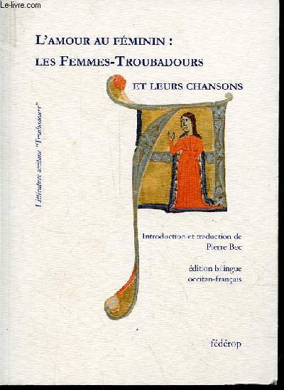 L'amour au fminin : les femmes-troubadours et leurs chansons - Collection littrature occitane 