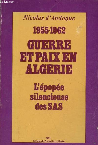 1955-1962 Guerre et paix en Algrie - l'pope silencieuse des SAS.