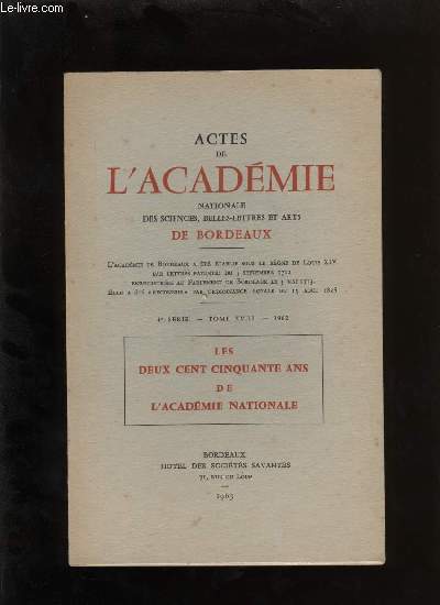 Actes de l'acadmie nationale des sciences, belles-lettres et arts de Bordeaux. Les deux cent cinquante ans de l'Acadmie Nationale.