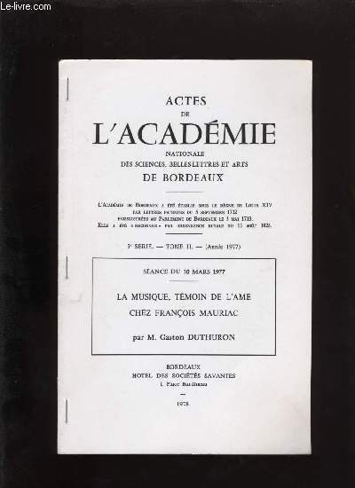 Actes de l'acadmie nationale des sciences, belles-lettres et arts de Bordeaux. La musique, tmoin de l'me chez Franois Mauriac.