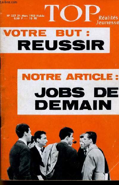 TOP REALITES JEUNESSE N 227. VOTRE BUT : REUSSIR. NOTRE ARTICLE : JOBS DE DEMAIN. COLETTE MAGNY. ROBERT LAMOUREUX.