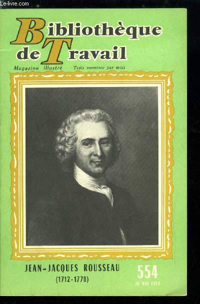 BIBLIOTHEQUE DE TRAVAIL N 554 - Jean Jacques Rousseau (1712-1778), A Paris, l'illumination de Vincennes, la conversion, contre l'injustice sociale, la vie solitaire, julie ou la nouvelle hloise
