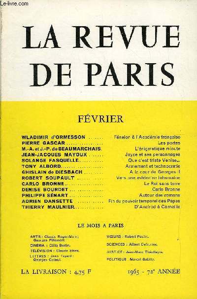 REVUE DE PARIS 72e ANNEE N2 - WLADIMIR d'ORMESSON . Fnelon  l'Acadmie franaise PIERRE GASCAR.Les portes M.-A. et J.-P. de BEAUMARCHAIS.L'nigmatique minute JEAN-JACQUES MAYOUX..Joyce et ses personnages SOLANGE FASQUELLE