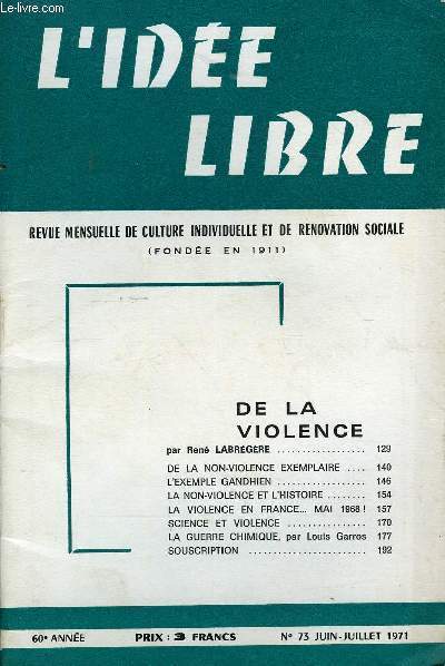 L'IDEE LIBRE 60e ANNEE N 73 - DE LA VIOLENCEpar Ren LABRGRE DE LA NON-VIOLENCE EXEMPLAIRE .L'EXEMPLE GANDHIEN LA NON-VIOLENCE ET L'HISTOIRE..LA VIOLENCE EN FRANCE MAI 1968!SCIENCE ET VIOLENCE .LA GUERRE CHIMIQUE