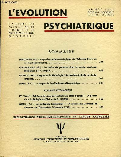 L'EVOLUTION PSYCHIATRIQUE FASCICULE IV - MINKOWSKI (E.) : Approches phnomnologiques de l'Existence (vues par un Psychopathologue)..LANTERI-LAURA (G.) : La notion de processus dans la pense psychopathologique de K. Jaspers. SUTTER (J.-M.)