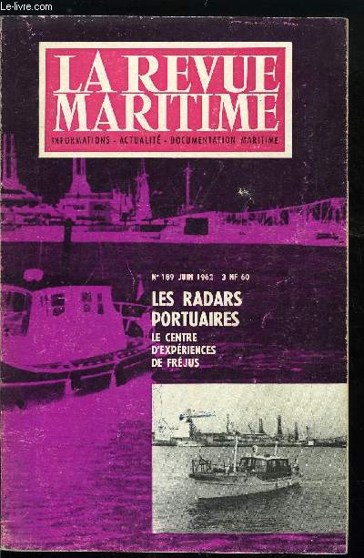 LA REVUE MARITIME N 189 - La rglementation de la pche sous-marine par R.L, Un cinquantenaire, Le centre d'expriences de Frjus - Saint-Raphal en 1962 par P. Huet, Les radars portuaires par R. Betton, La mdecine du travail applique a la marine