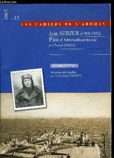 LES CAHIERS DE L'ARDHAN N 15 - Jean Surzur (1919-1951) Pilote d'Aronautique navale par Franck Loiseau - Complment : Au temps des Seafire par VA (2S) Roger Vercken