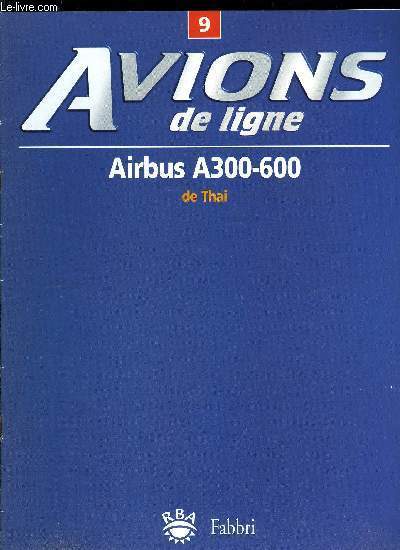 AVIONS DE LIGNE N 9 - Airbus A300-600 de Thai, Tap Air Portugal, Le personnel navigant commercial, Le pilote automatique, Services au sol