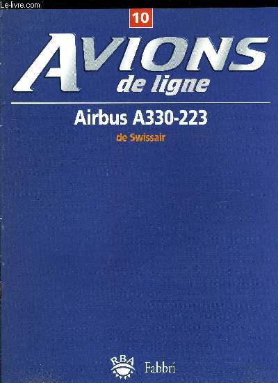 AVIONS DE LIGNE N 10 - Airbus A330-223 de Swissair, Swissair : la fin d'une grande compagnie, Quel type de passager tes vous ?, L'Airbus A330 : un gant modeste, La stabilit en vol, Le controle arien