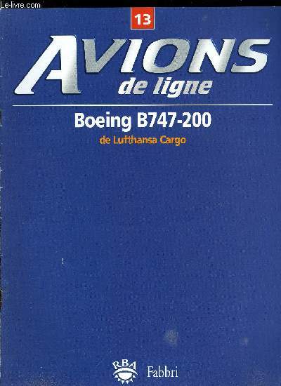 AVIONS DE LIGNE N 13 - Boeing B747-200 de Lufthansa Cargo, La signalisation dans les aroports, Avro RJ : un succs tout en silence, La gestion du carburant, Grer les flux de passagers, Indicateurs de contact