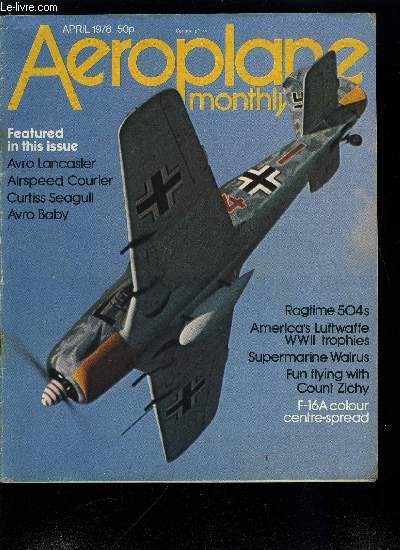 AEROPLANE MONTHLY N4 - New spotlight, Steam Pigeon, Letters, Ragtime 504s, Lancs for the memory, Britain's civil aircraft register, Fun flying, American war booty, Personal album, Perservation Profile No 60 Curtiss Seagull
