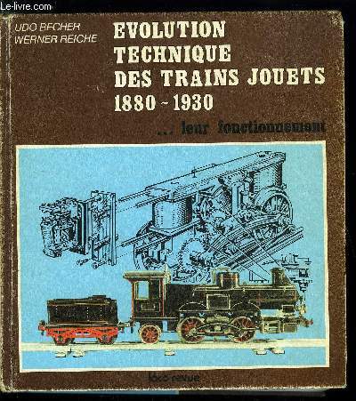 EVOLUTION TECHNIQUE DES TRAINS JOUETS 1880-1930, LEUR FONCTIONNEMENT