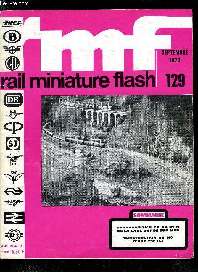 RAIL MINIATURE FLASH N 129 - Les cheminots du Dimanche, P.L. Thill a construit une 232-U-1 en HO, Transposition en HO et en N de la gare de Fos-sur-Mer, Le parc de matriel roulant des C.F.P., La tlcommande Jouef : le rseau Alpha