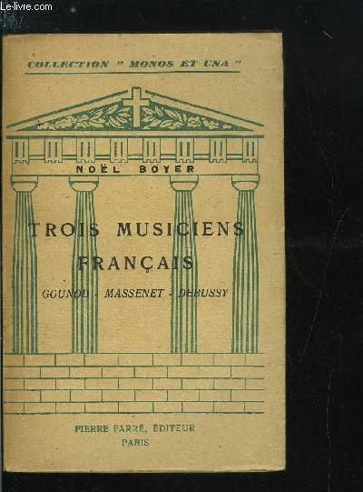 TROIS MUSICIENS FRANCAIS - GOUNOD - MASSENET - DEBUSSY