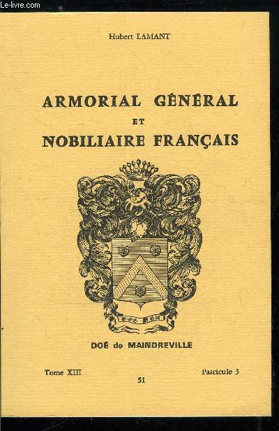 Armorial gnral et nobiliaire franais tome XIII n 51 - Do  Dole (Do, Doedens, Doelin, Doerne, Doesches, Doesnel, Doet, Doetlinghem, Doeza, ...)