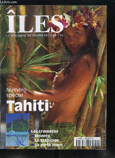 les : magazine de toutes les les n 55 - Spcial Tahiti, l'aventure de la dcouverte, Escale en Nouvelle Cythre, Capitale Papeete, port Pacifique, La perle noire, La tentation du tatouage, En croisire dans les iles