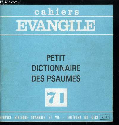 Cahiers Evangile n 71 - Petit dictionnaire des psaumes, Sept propositions sur la prire des Psaumes, Bibliographie sur les Psaumes