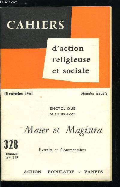 Cahiers d'action religieuse et sociale n 328 - Encyclique de S.S. Jean XXIII, Mater et Magistra, extraits et commentaires