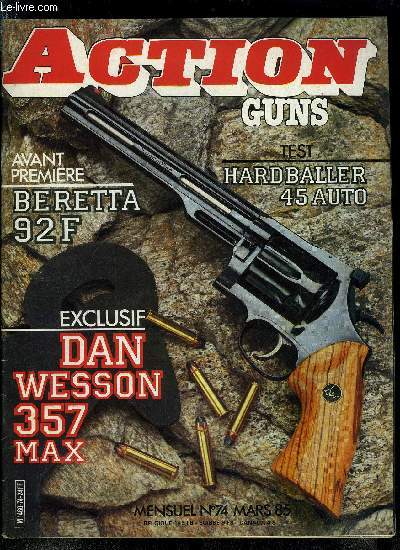 Action Guns n 74 - Dan Wesson 357 Maximum par Michel Belong, Pistolet Hardballer AMT inox 45 ACP par Eric Messac, Pistolet Beretta 92 F par Yvon Gagueche, Smith & Wesson 29 - 3