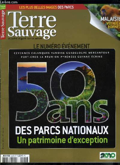 Terre sauvage n 262 - Parcs nationaux : Vanoise, Port Cros, Pyrnes, Cvennes, Ecrins, Mercantour, Guadeloupe, La Runion, La Guyane, Calanques, Parcs nationaux du monde, en 1872 naquit Yellowstone, Juillet sur la terre, Carnet de saison, Malaisie