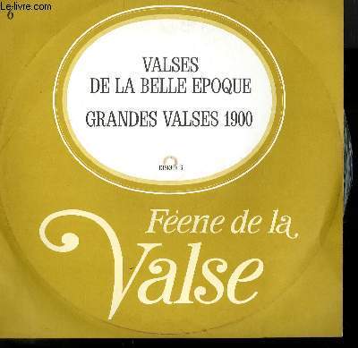 DISQUE VINYLE 33T FEERIE DE LA VALSE DISQUE 6. VALSE DE LA BELLE EPOQUE ( FASCINATION / FROUFROU / LA VALSE BRUNE...) / GRANDES VALSES ( LES PATINEURS / LA FANFARE DU VILLAGE / LES FLOTS DU DANUBE...).