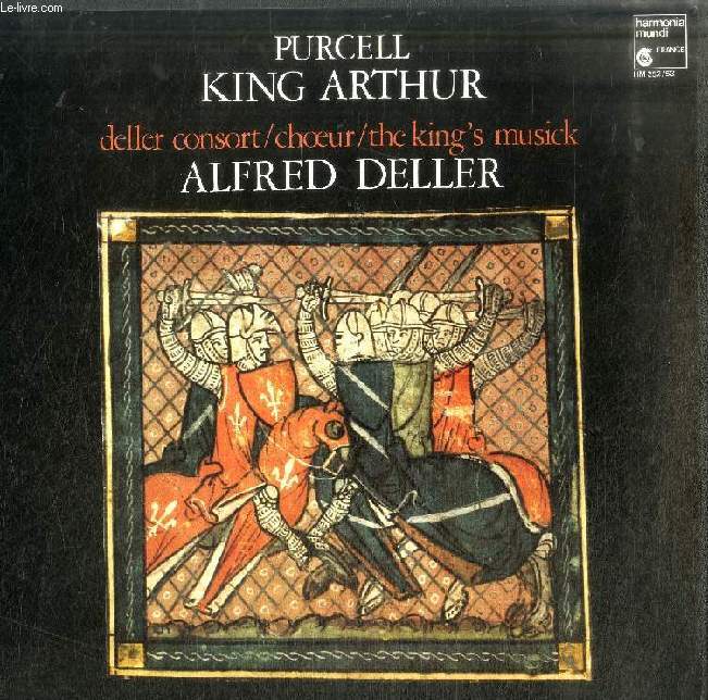 DISQUE VINYLE 33T : KING ARTHUR - Opra en 5 actes, Texte de John Dryden. Deller Consort, Choeur, The King's Musick. Dir. Alfred Deller