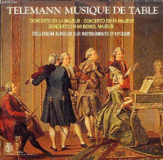 DISQUE VINYLE 33T : MUSIQUE DE TABLE - Collegium Aureum sur instruments d'poque. 1er Violon, Franzjosef Maier. Concerto en La Majeur; Concerto en Fa Majeur; Concerto en Mi Bmol Majeur