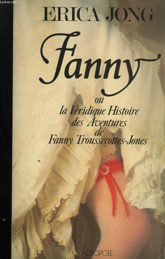 FANNY OU LA VERIDIQUE HISTOIRE DES AVENTURES DE FANNY TROUSSECOTTES-JONES.