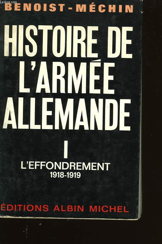 HISTOIRE DE L'ARMEE ALLEMANDE. TOME I. L'EFFONDREMENT.
