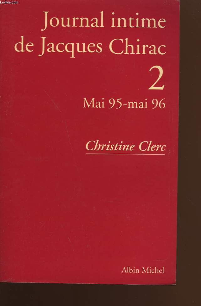 JOURNAL INTIME DE JACQUES CHIRAC. TOME 2 : MAI 95 - MAI 96.