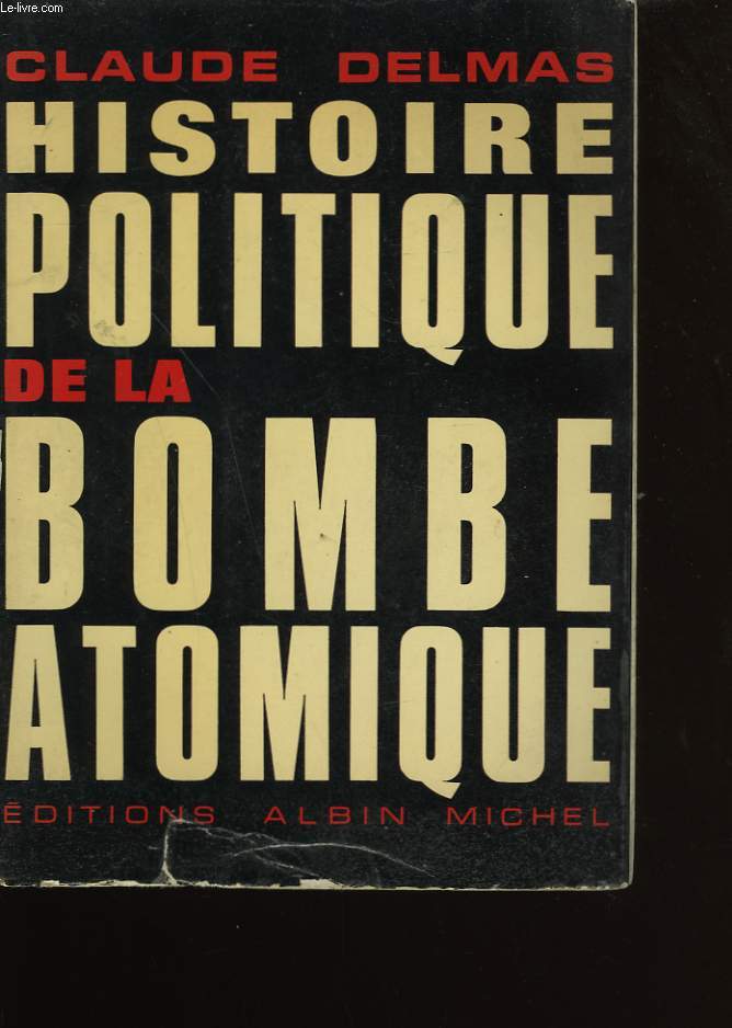 HISTOIRE POLITIQUE DE LA BOMBE ATOMIQUE.