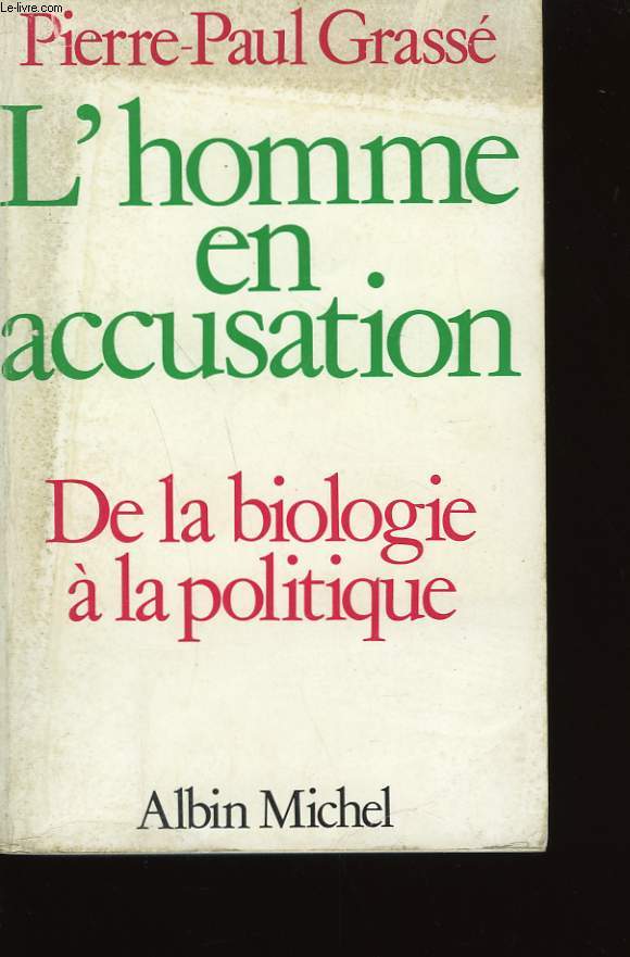 L'HOMME EN ACCUSATION. DE LA BIOLOGIE A LA POLITIQUE.