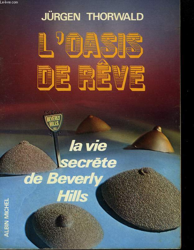 L'OASIS DE REVE. LA VIE SECRETE DE BEVERLY HILLS.