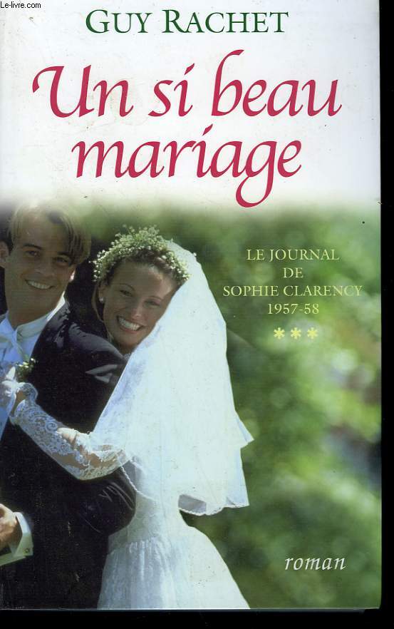 UN SI BEAU MARIAGE. LE JOURNAL DE SOPHIE CLARENCY 1957-1958. TOME 1.