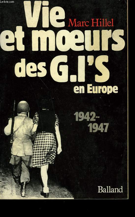 VIE ET MOEURS DES G.I'S EN EUROPE. 1942-1947.