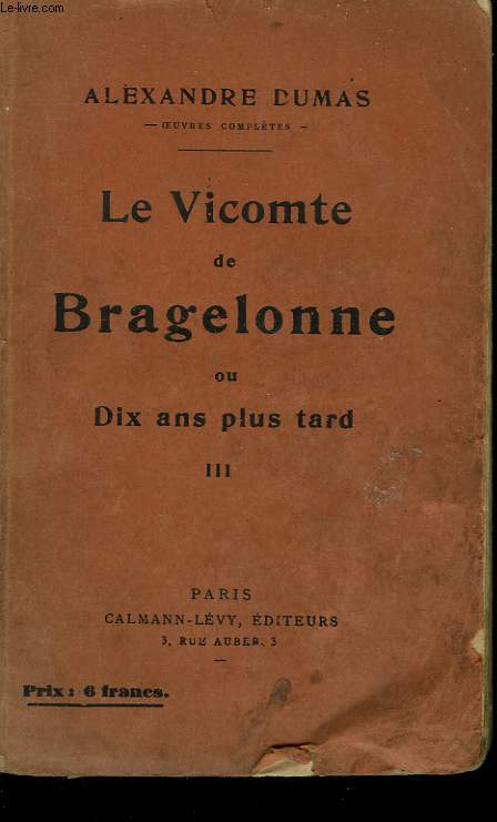 LE VICOMTE DE BRAGELONNE OU DIX ANS PLUS TARD. TOME 3.
