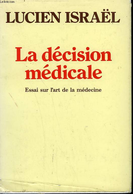 LA DECISION MEDICALE. ESSAI SUR L'ART DE LA MEDECINE.