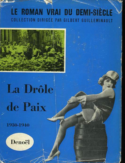 LE ROMAN VRAI DU DEMI-SIECLE. LA DROLE DE PAIX. 1930-1940.