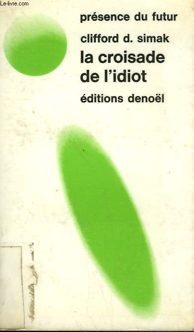 LA CROISADE DE L'IDIOT. COLLECTION PRESENCE DU FUTUR N 52.