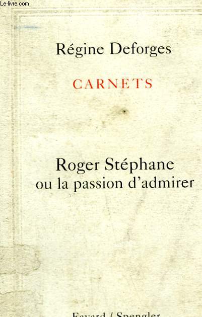 CARNETS. ROGER STEPHANE OU LA PASSION D'ADMIRER.