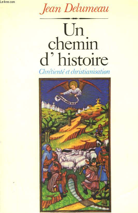 UN CHEMIN D'HISTOIRE. CHRETIENTE ET CHRISTIANISATION.