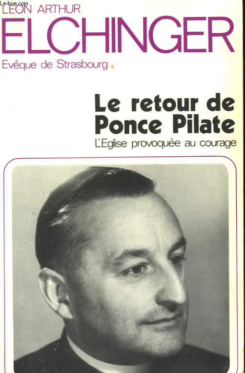 LE RETOUR DE PONCE PILATE. L'EGLISE PROVOQUEE AU COURAGE.