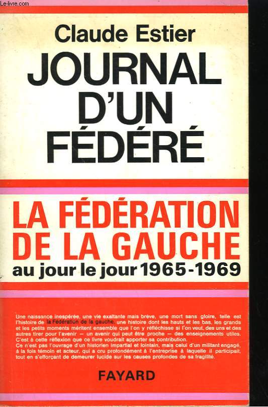 JOURNAL D'UN FEDERE. LA FEDERATION DE LA GAUCHE AU JOUR LE JOUR. ( 1965-1969).