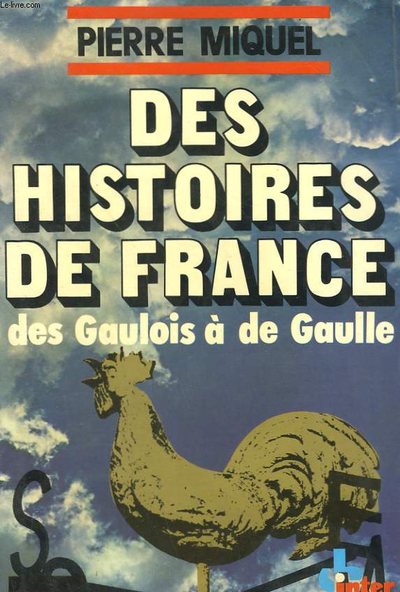 DES HISTOIRES DE FRANCE. DES GAULOIS A DE GAULLE.
