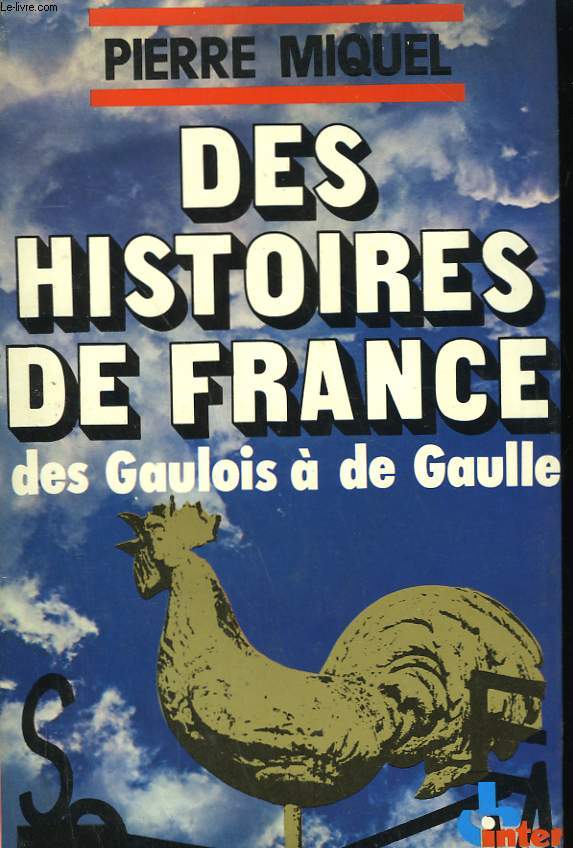 DES HISTOIRES DE FRANCE. DES GAULOIS A DE GAULLE.