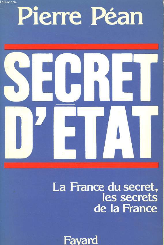 SECRET D'ETAT. LA FRANCE DU SECRET, LES SECRETS DE LA FRANCE.