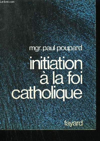 INITIATION A LA FOI CATHOLIQUE.