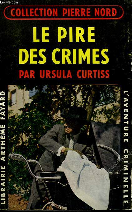 LE PIRE DES CRIMES. COLLECTION L'AVENTURE CRIMINELLE N 68.